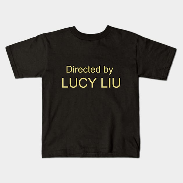 Directed by Lucy Liu Kids T-Shirt by LiunaticFringe